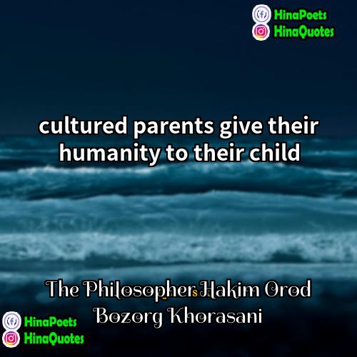 The Philosopher Hakim Orod Bozorg Khorasani Quotes | cultured parents give their humanity to their